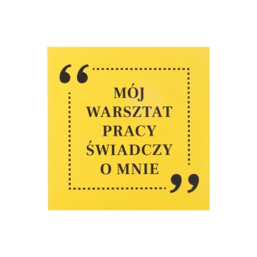 Tabliczka motywacyjna wym. 250x250mm - Mój warsztat pracy świadczy o mnie - BHP200